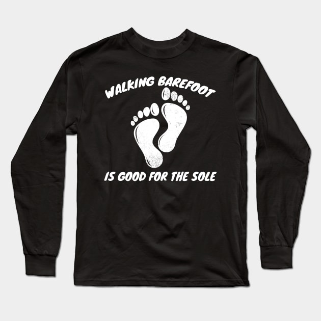 Walking Barefoot is Good For The Sole Gardening Long Sleeve T-Shirt by Mesyo